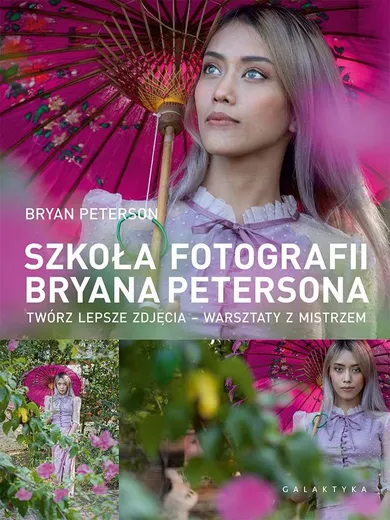 Szkoła fotografii Bryana Petersona. Twórz lepsze zdjęcia