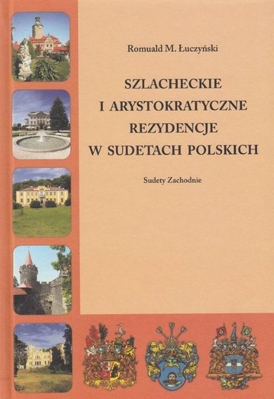Szlacheckie i arystokratyczne rezydencje w Sudetach Polskich. Sudety Zachodnie