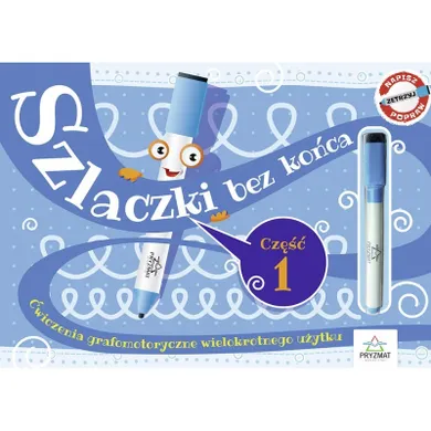 Szlaczki bez końca. Ćwiczenia grafomotoryczne wielokrotnego użytku. Część 1