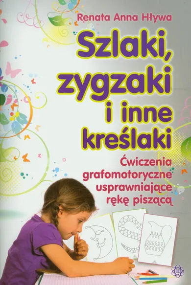 Szlaki zygzaki i inne kreślaki. Ćwiczenia grafomotoryczne usprawniające rękę piszącą