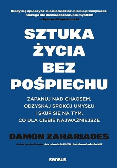 Sztuka życia bez pośpiechu. Zapanuj nad chaosem, odzyskaj spokój umysłu i skup się na tym, co dla Ciebie najważniejsze
