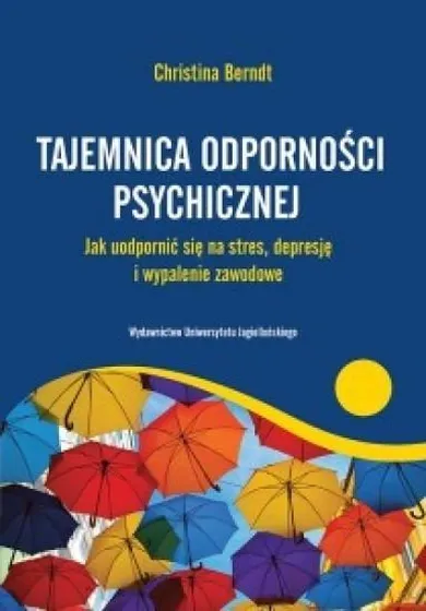 Tajemnica odporności psychicznej. Jak uodpornić się na stres, depresje i wypalenie zawodowe