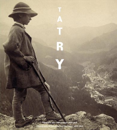 Tatry. Fotografie Tatr i Zakopanego 1859 - 1914 r. (wyd. 2025)