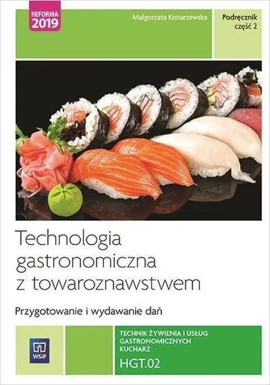 Technik żywienia i usług gastronomiczna z towarzystwem. Przygotowywanie i wydawanie dań. HGT.02. Podręcznik. Część 2