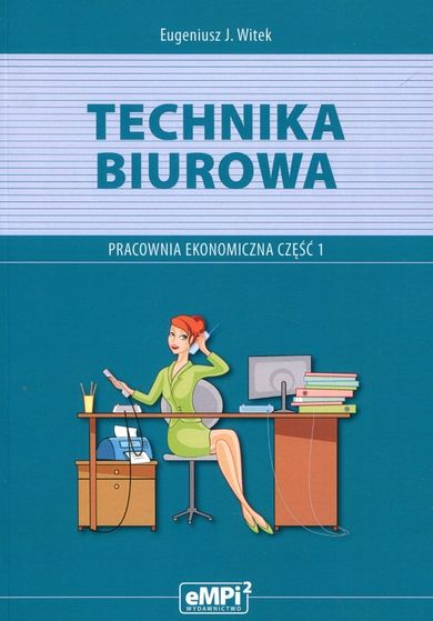 Technika biurowa. Pracownia ekonomiczna. Podręcznik. Część 1
