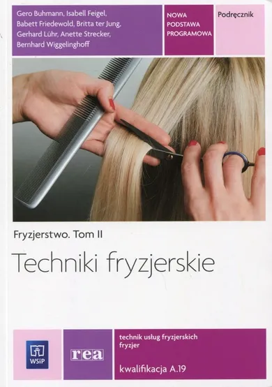 Techniki fryzjerskie. Technik usług fryzjerskich. Fryzjer. Kwalifikacja A.19 Fryzjerstwo. Tom 2. Podręcznik