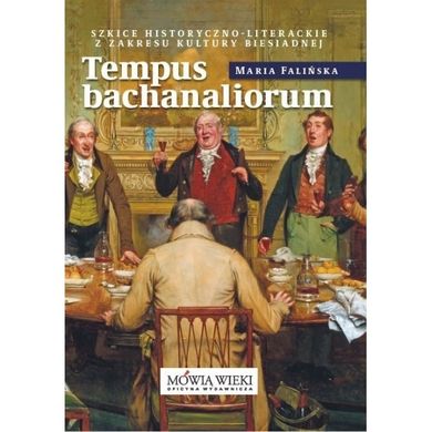 Tempus bachanaliorum. Szkice historyczno-literackie z zakresu kultury biesiadnej