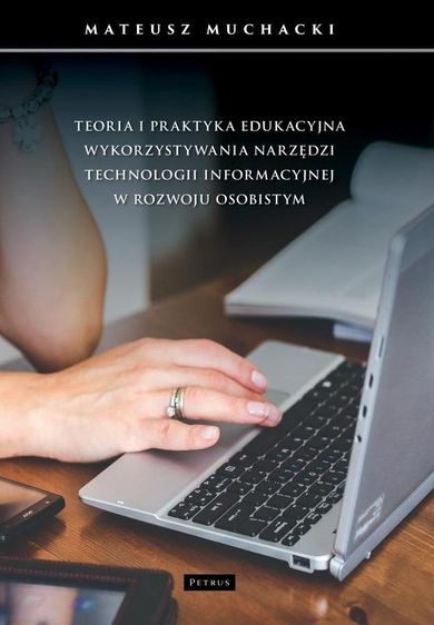 Teoria i praktyka edukacyjna wykorzystywania narzędzi technologii informacyjnej w rozwoju osobistym