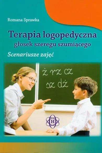 Terapia logopedyczna głosek szeregu szumiącego. Scenariusze zajęć