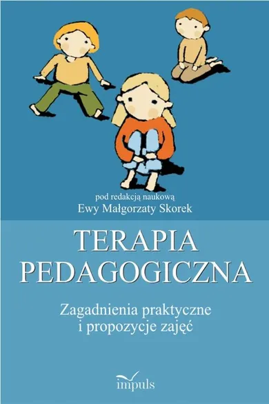 Terapia pedagogiczna. Tom 2. Zagadnienia praktyczne i propozycje zajęć