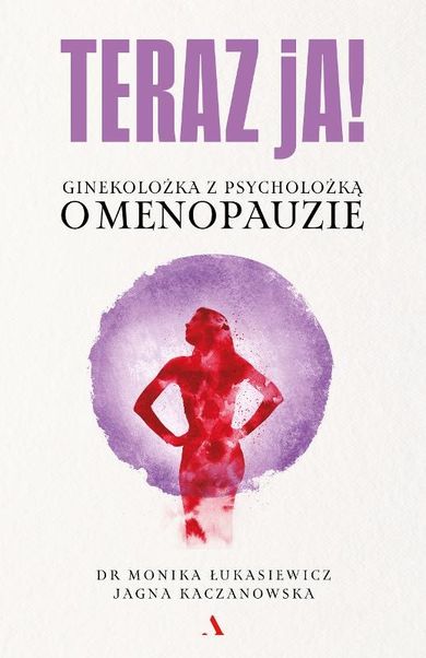 Teraz ja! Ginekolożka z psycholożką o menopauzie