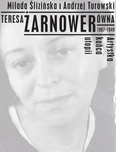 Teresa Żarnowerówna 1897-1949. Artystka końca utopi