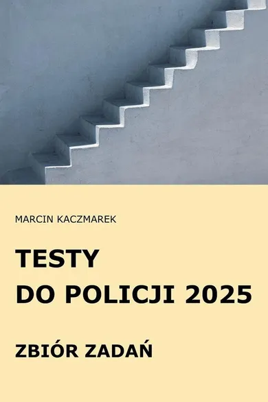 Testy do Policji 2025. Zbiór zadań