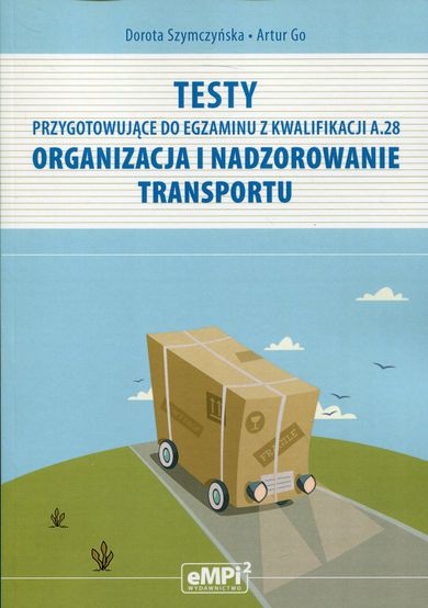 Testy przygotowujące do egzaminu z kwalifikacji A.28. Organizacja i nadzorowanie transportu