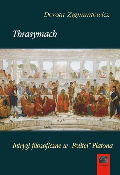 Thrasymach. Intrygi filozoficzne w Politei Platona