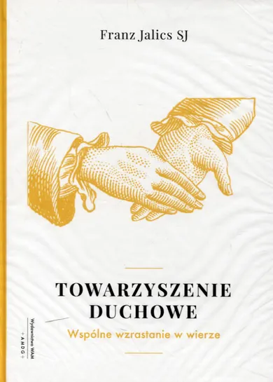 Towarzyszenie duchowe. Wspólnie wzrastać w wierze