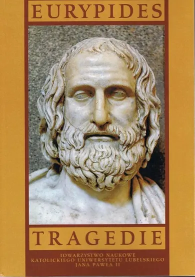 Tragedie I: Alkestis, Medea, Dzieci Heraklesa, Hipolit, Hekabe, Błagalnice, Andromacha, Oszalały Herakles, Trojanki