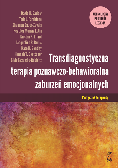 Transdiagnostyczna terapia poznawczo-behawioralna zaburzeń emocjonalnych. Ujednolicony protokół leczenia. Podręcznik terapeuty