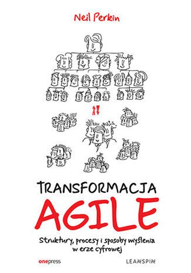 Transformacja Agile. Struktury, procesy