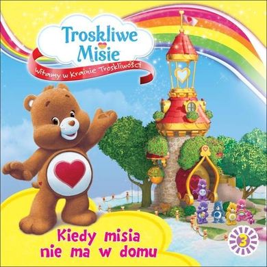 Troskliwe Misie. Witamy w krainie troskliwości. Kiedy misia nie ma w domu. Część 3