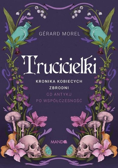 Trucicielki. Kronika kobiecych zbrodni - od antyku po współczesność
