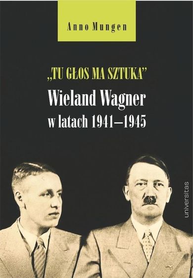 Tu głos ma sztuka. Wieland Wagner w latach 1941–1945