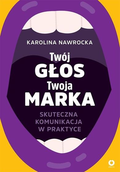 Twój głos - Twoja marka. Skuteczna komunikacja w praktyce