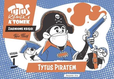 Tytus piratem. Tytus Romek i A'Tomek. Zaginione księgi 1
