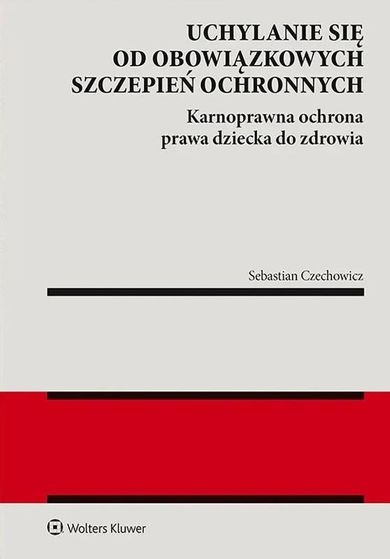 Uchylanie się od obowiązkowych szczepień ochronnych. Karnoprawna ochrona prawa dziecka do zdrowia