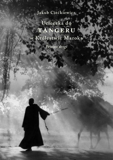 Ucieczka do Tangeru w Królestwie Maroka. Powieść drogi