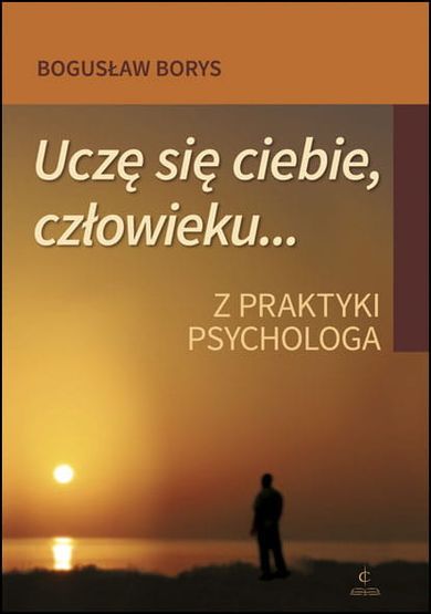 Uczę się ciebie, człowieku. Z praktyki psychologa