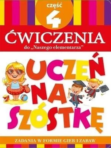 Uczeń na szóstkę. Ćwiczenia do Naszego elementarza. Część 4