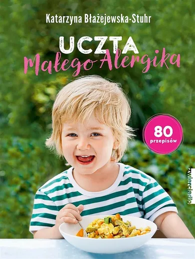 Uczta małego alergika. 80 przepisów