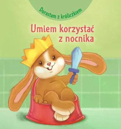 Umiem korzystać z nocnika. Dorastam z króliczkiem