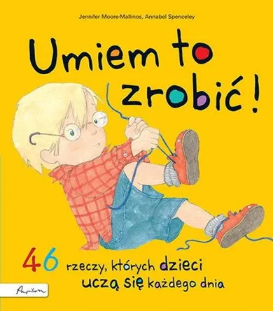 Umiem to zrobić! 46 rzeczy, których dzieci uczą się każdego dnia