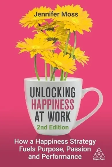 Unlocking Happiness at Work: How a Happiness Strategy Fuels Purpose, Passion and Performance (wersja angielska)
