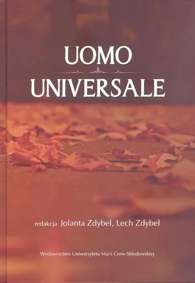 Uomo universale. Rozważania o człowieku społeczeństwie i wartościach poświęcone pamięci Profesora Stanisława Jedynaka