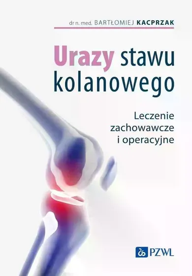 Urazy stawu kolanowego. Leczenie zachowawcze i operacyjne