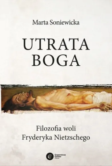 Utrata Boga. Filozofia woli Fryderyka Nietzschego