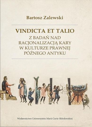 Vindicta et talio. Z badań nad racjonalizacją kary w kulturze prawnej późnego antyku