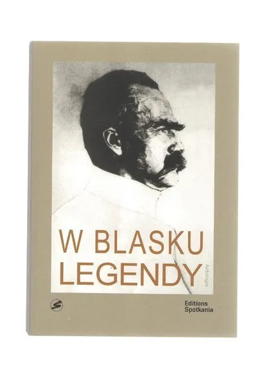 W blasku legendy. Kronika poetycka życia Józefa Piłsudskiego