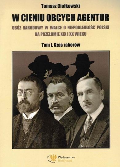 W cieniu obcych agentur. Tom 1. Czas zaborów