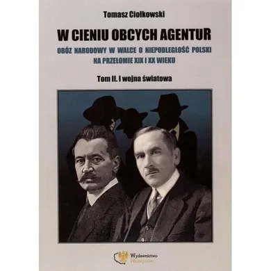 W cieniu obcych agentur. Tom 2. I wojna światowa