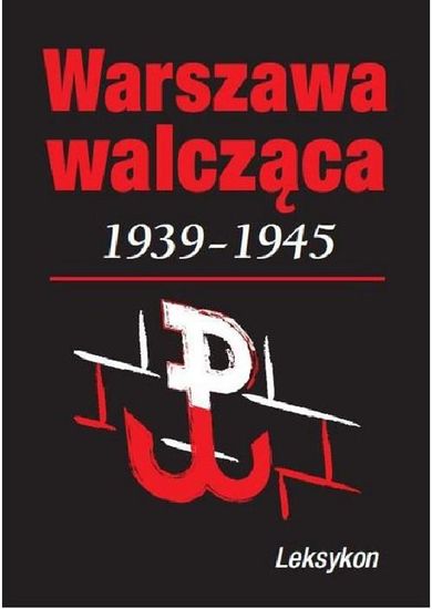 Warszawa walcząca 1939-1945. Leksykon