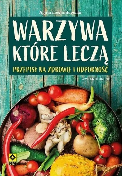 Warzywa, które leczą. Przepisy na zdrowie i odporność