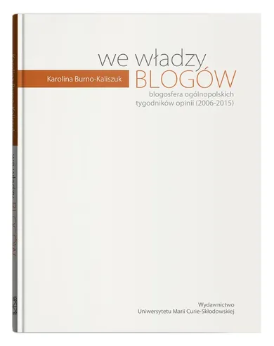 We władzy blogów. Blogosfera ogólnopolskich tygodników opinii (2006-2015)