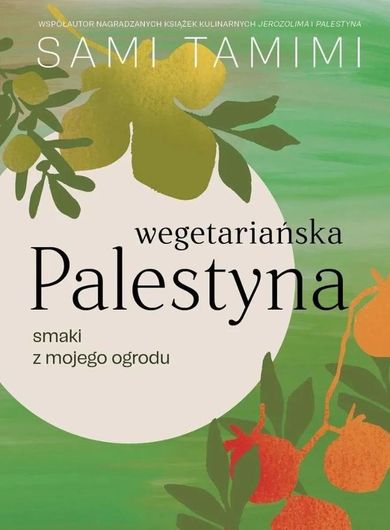 Wegetariańska Palestyna. Smaki z mojego ogrodu