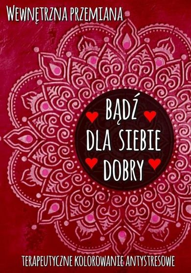 Wewnętrzna przemiana. Bądź dla siebie dobry