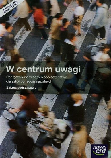 Wiedza o społeczeństwie, W centrum uwagi, Podręcznik, Zakres podstawowy, Szkoła ponadgimnazjalna, Nowa Era