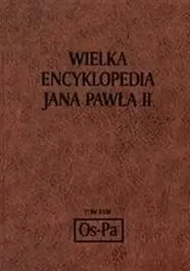 Wielka encyklopedia Jana Pawła II tom XXIII Os - Pa